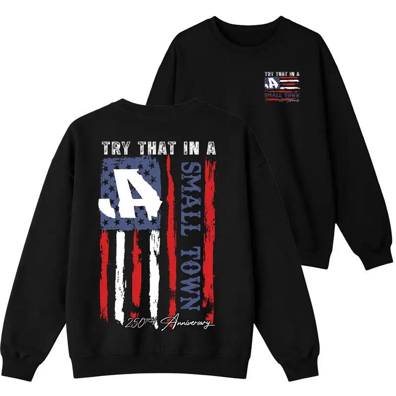 250th Anniversary T-Shirt, Try That In A Small Town  Sweatshirt
